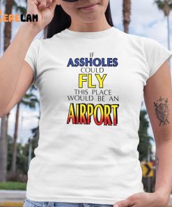 Drake If Assholes Could Find This Place Would Be An Airport Shirt 6 1