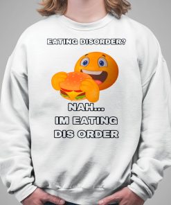 Eating Disorder Nah Im Eating This Order Shirt 5 1