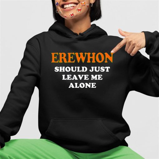 Erewhon Should Just Leave Me Alone Shirt