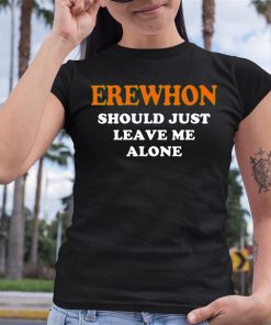 Erewhon Should Just Leave Me Alone Shirt 6 1