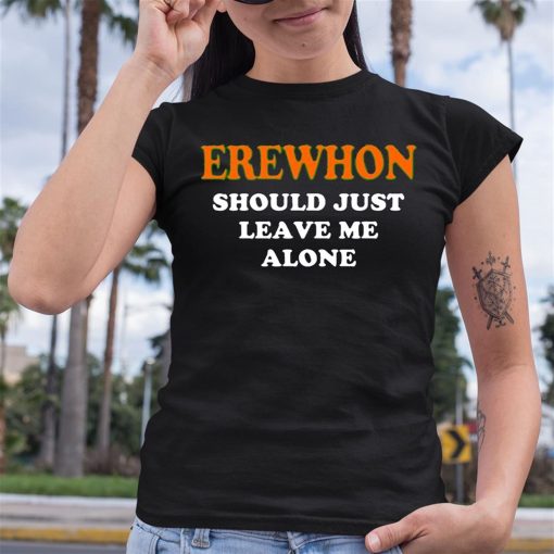 Erewhon Should Just Leave Me Alone Shirt