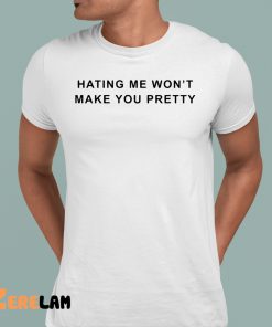 Essence Hating Me Wont Make You Pretty Shirt 1 1