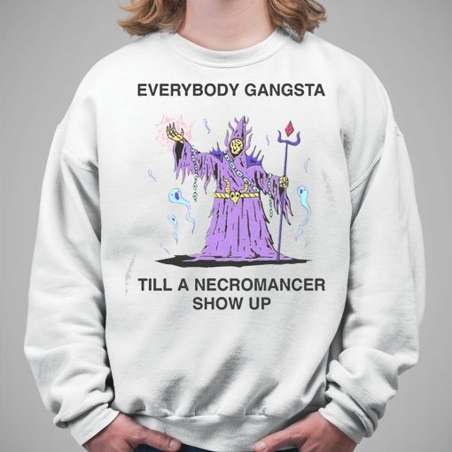 Everybody Gangsta Till A Necromancer Show Up Shirt