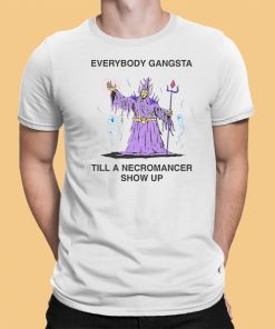 Everybody Gangsta Till A Necromancer Show Up Shirt 9 1