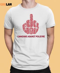 Fuck You Canadians Against Poilievre Shirt 1 1