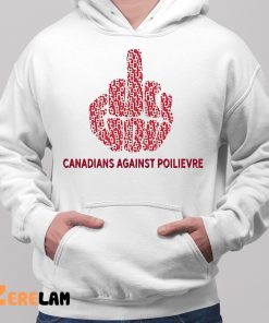 Fuck You Canadians Against Poilievre Shirt 2 1