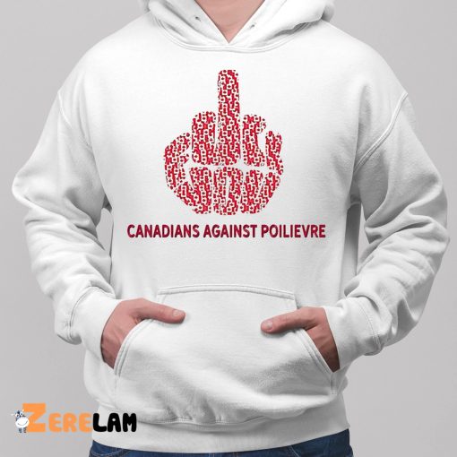 Fuck You Canadians Against Poilievre Shirt