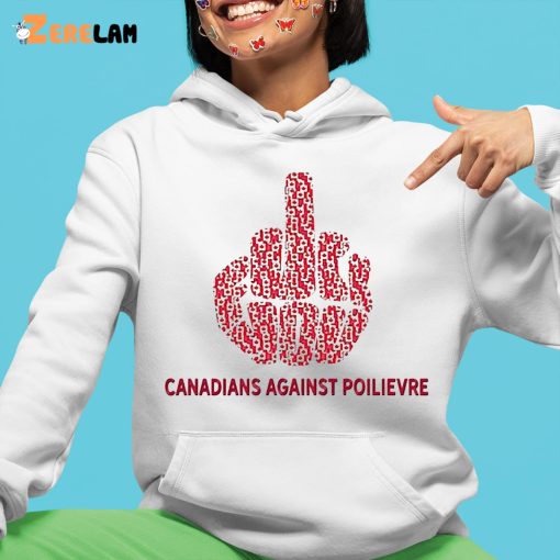 Fuck You Canadians Against Poilievre Shirt