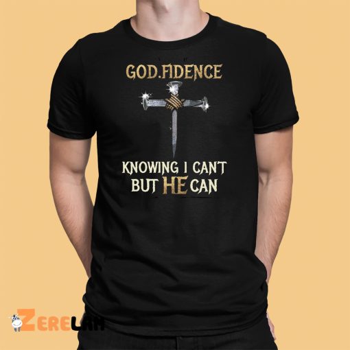 GOD Fidence Knowing I Can’t But He Can Shirt