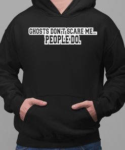 Ghosts Dont Scare Me People Do Shirt 2 1