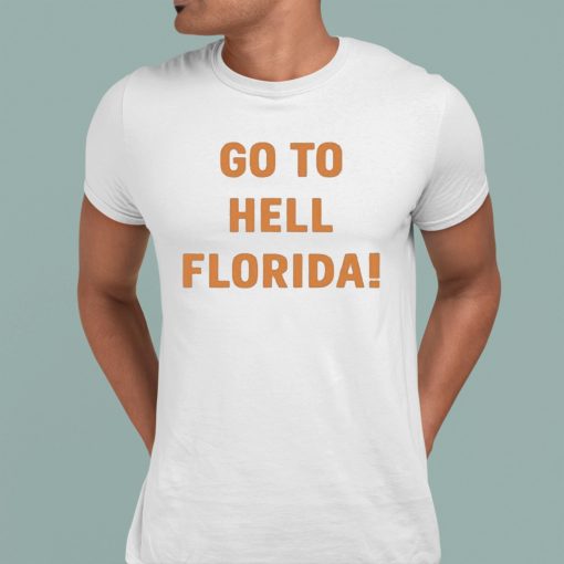 Go To Hell Florida Shirt