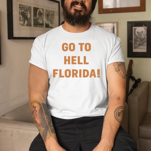 Go To Hell Florida Shirt