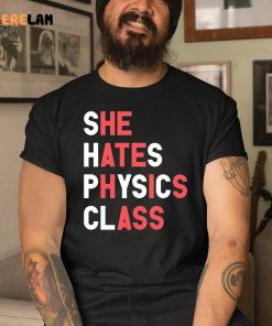 Gotfunny She Hates Physics Class Shirt