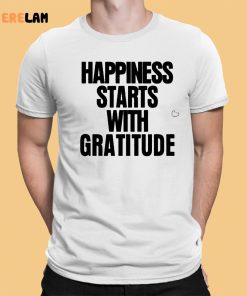 Happiness Starts With Gratitude Shirt 1 1