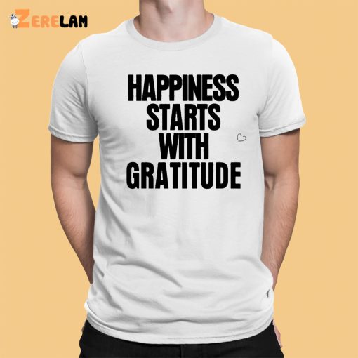 Happiness Starts With Gratitude Shirt