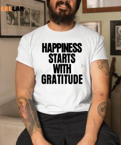 Happiness Starts With Gratitude Shirt 8 1