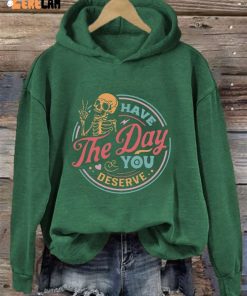 Have The Day You Deserve Casual Hoodie 2