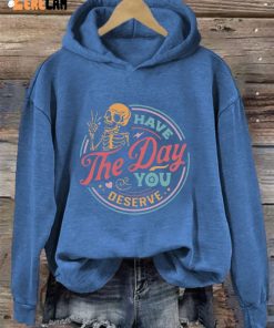 Have The Day You Deserve Casual Hoodie 4