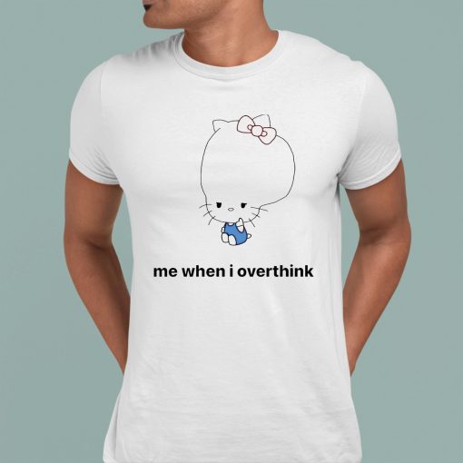 Hello Kitty Me When I Overthink Shirt