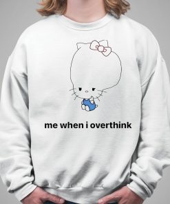 Hello Kitty Me When I Overthink Shirt 5 1