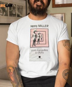 Henry Miller Jour Tranquilles A Clichy Shirt 1 1