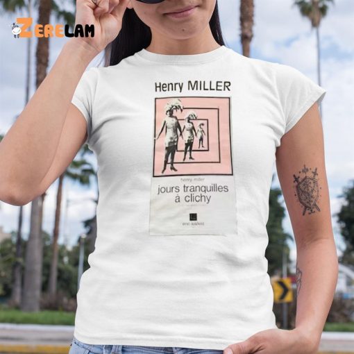 Henry Miller Jour Tranquilles A Clichy Shirt