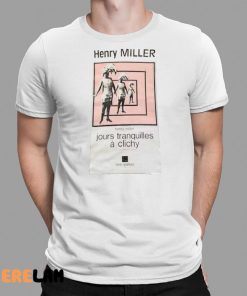 Henry Miller Jour Tranquilles A Clichy Shirt 9 1