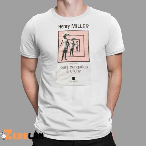 Henry Miller Jour Tranquilles A Clichy Shirt