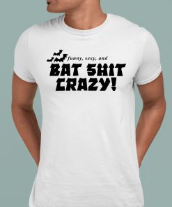 Hoesforclothes Funny Sexy And Bat Shit Crazy Shirt