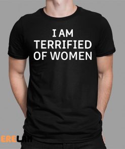 I Am Terrified Of Women Shirt 12 1