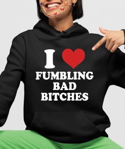 I Love Fumbling Bad Bitches Shirt 4 1