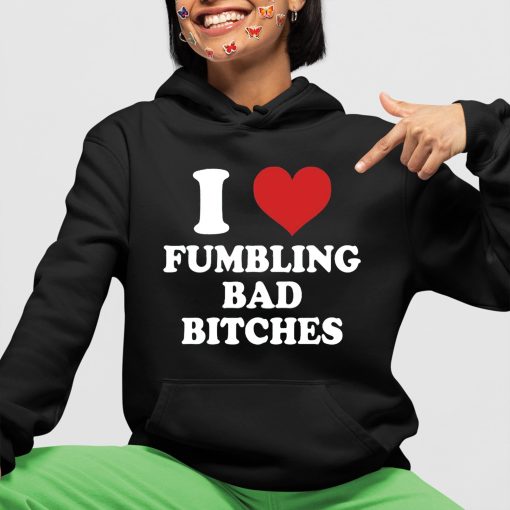 I Love Fumbling Bad Bitches Shirt