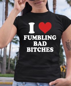 I Love Fumbling Bad Bitches Shirt 6 1