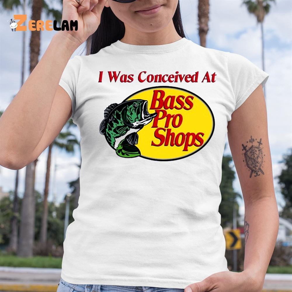 I Was Conceived At Bass Pro Shirt - Zerelam