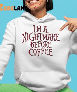 Im A Nightmare Before Coffee Shirt 4 1