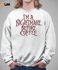 Im A Nightmare Before Coffee Shirt 5 1