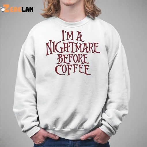 I’m A Nightmare Before Coffee Shirt