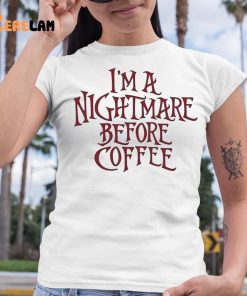 Im A Nightmare Before Coffee Shirt 6 1
