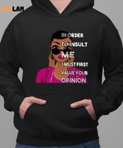 In Order To Insult Me I Must first value your opinion Shirt 2 1