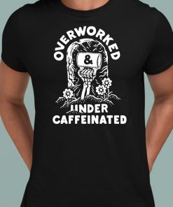 Inkedmag Overworked And Under Caffeinated Shirt