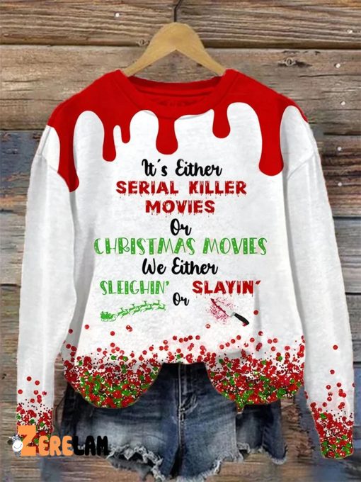 It’s Either Serial Killer Movies Or Christmas Movies We Either Sleighin Or Slayin Sweatshirt
