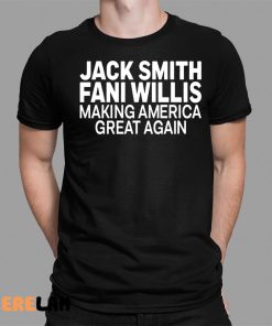 Jack Smith Fani Willis Making America Great Again Shirt