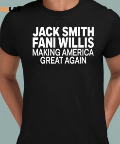 Jack Smith Fani Willis Making America Great Again Shirt 1 1