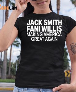 Jack Smith Fani Willis Making America Great Again Shirt 6 1