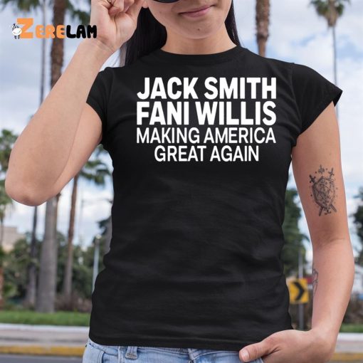 Jack Smith Fani Willis Making America Great Again Shirt