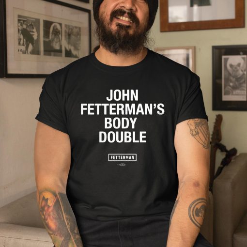 John Fetterman Body Double Shirt