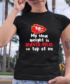 Kansas City Chiefs My Ideal Weight Is Travis Kelce On Top Of Me Shirt 6 1
