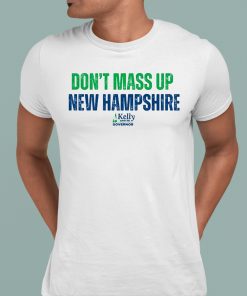 Kelly Ayotte Don’t Mass Up New Hampshire Shirt