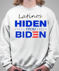 Latinos Hiden From Biden Shirt 5 1