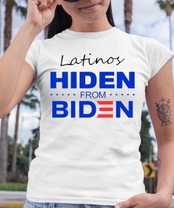 Latinos Hiden From Biden Shirt 6 1
